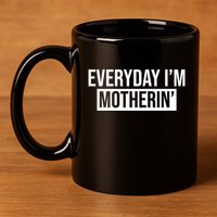 Everyday Im Motherin 11oz C Handle Ceramic Mug