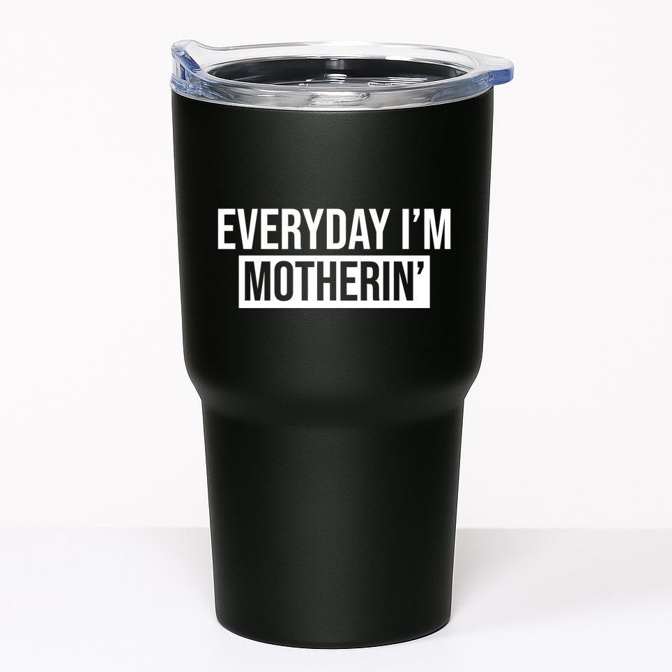 Everyday Im Motherin Tumbler