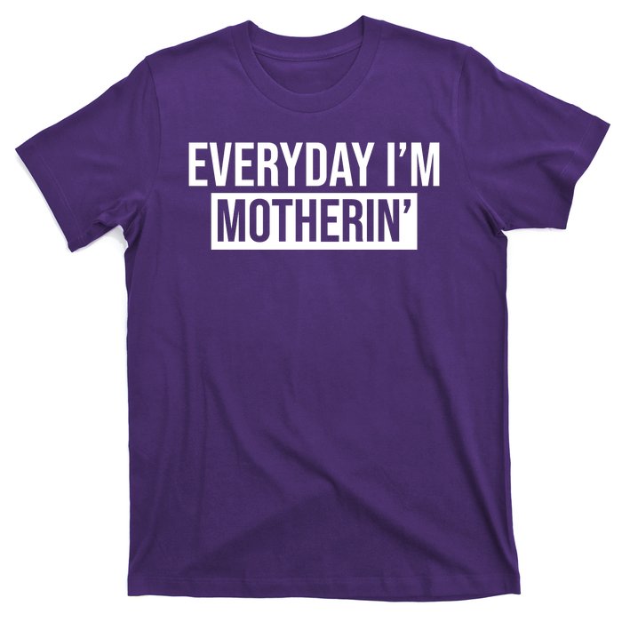 Everyday Im Motherin T-Shirt