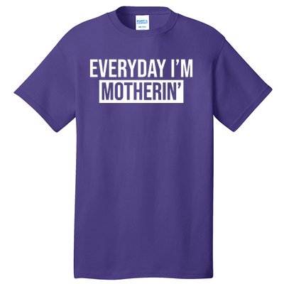 Everyday Im Motherin Tall T-Shirt