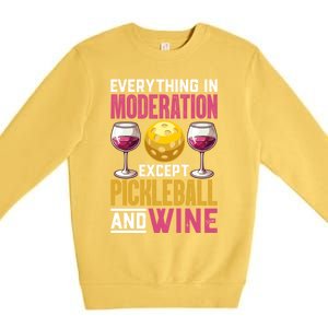 Everything In Moderation Except Pickleball And Wine Funny Cute Gift Premium Crewneck Sweatshirt