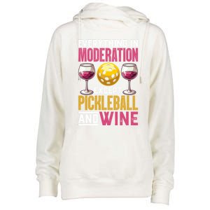 Everything In Moderation Except Pickleball And Wine Funny Cute Gift Womens Funnel Neck Pullover Hood