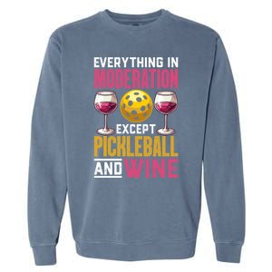 Everything In Moderation Except Pickleball And Wine Funny Cute Gift Garment-Dyed Sweatshirt