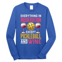 Everything In Moderation Except Pickleball And Wine Funny Cute Gift Long Sleeve Shirt