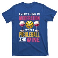 Everything In Moderation Except Pickleball And Wine Funny Cute Gift T-Shirt