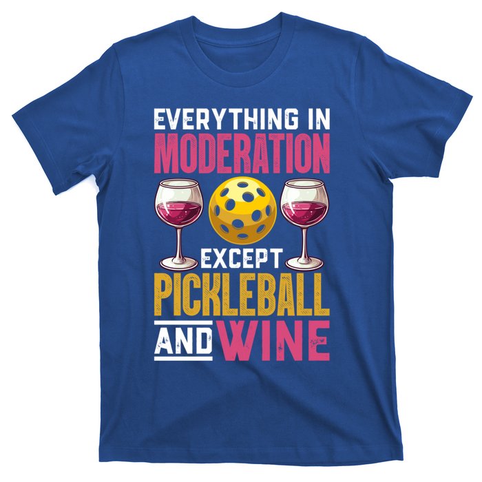 Everything In Moderation Except Pickleball And Wine Funny Cute Gift T-Shirt