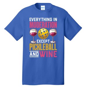 Everything In Moderation Except Pickleball And Wine Funny Cute Gift Tall T-Shirt