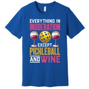 Everything In Moderation Except Pickleball And Wine Funny Cute Gift Premium T-Shirt