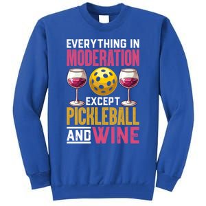 Everything In Moderation Except Pickleball And Wine Funny Cute Gift Tall Sweatshirt