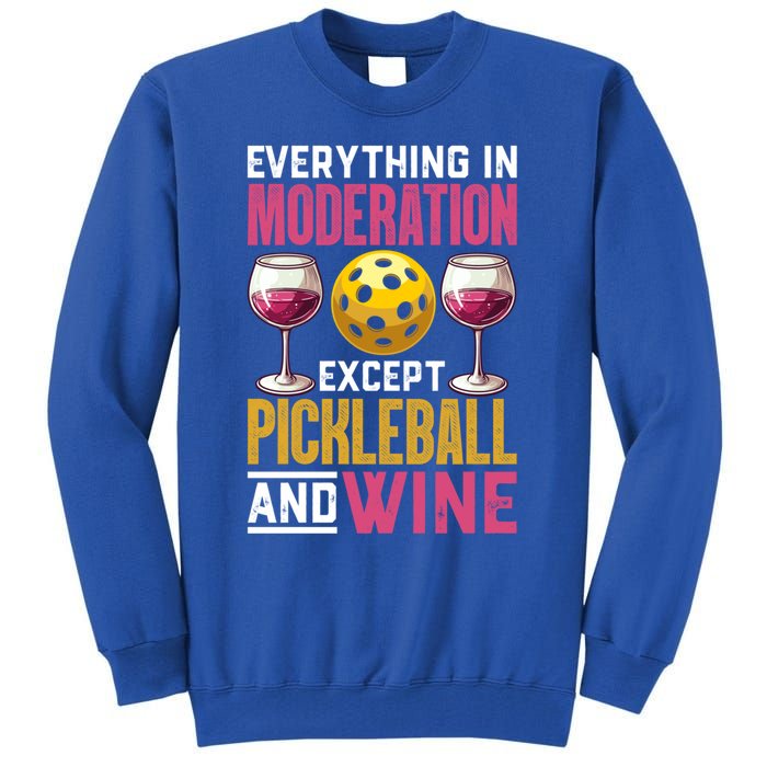 Everything In Moderation Except Pickleball And Wine Funny Cute Gift Tall Sweatshirt