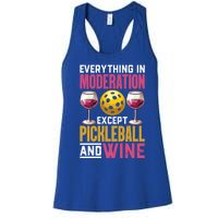 Everything In Moderation Except Pickleball And Wine Funny Cute Gift Women's Racerback Tank