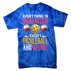 Everything In Moderation Except Pickleball And Wine Funny Cute Gift Tie-Dye T-Shirt