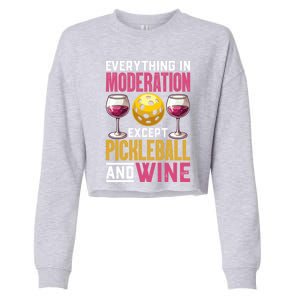 Everything In Moderation Except Pickleball And Wine Funny Cute Gift Cropped Pullover Crew