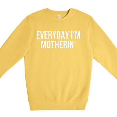 Everyday IM Motherin MotherS Day 2024 Premium Crewneck Sweatshirt