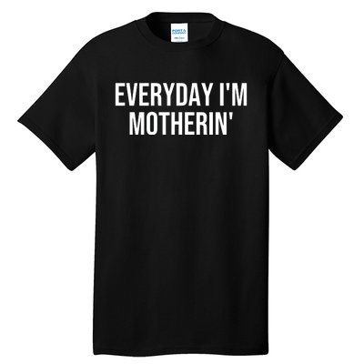 Everyday IM Motherin MotherS Day 2024 Tall T-Shirt