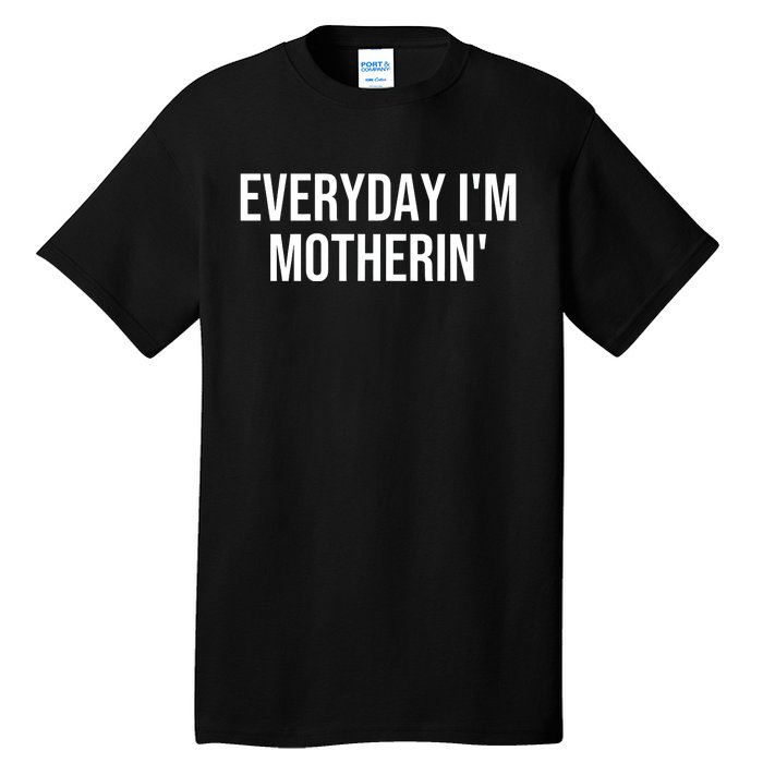 Everyday IM Motherin MotherS Day 2024 Tall T-Shirt