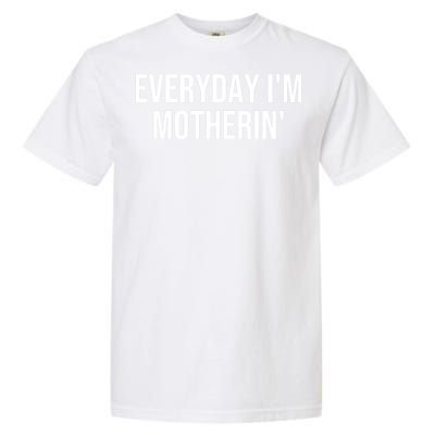 Everyday IM Motherin MotherS Day 2024 Garment-Dyed Heavyweight T-Shirt