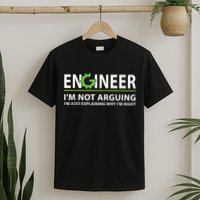 Engineer I'm Not Arguing Funny Engineering Quote Engineers T-Shirt