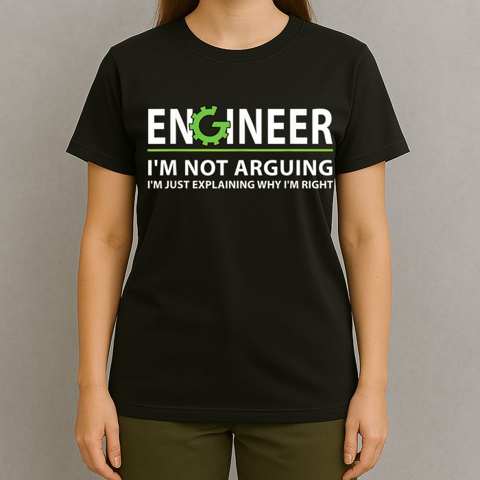 Engineer I'm Not Arguing Funny Engineering Quote Engineers T-Shirt