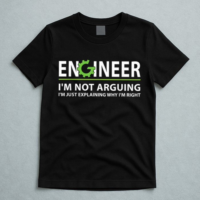 Engineer I'm Not Arguing Funny Engineering Quote Engineers T-Shirt