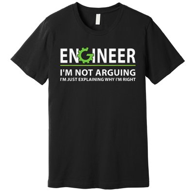 Engineer I'm Not Arguing Funny Engineering Quote Engineers Premium T-Shirt