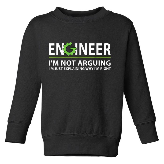 Engineer I'm Not Arguing Funny Engineering Quote Engineers Toddler Sweatshirt