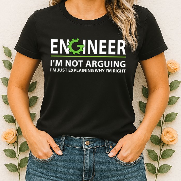 Engineer I'm Not Arguing Funny Engineering Quote Engineers Womens T-Shirt