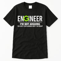 Engineer I'm Not Arguing Funny Engineering Tall T-Shirt