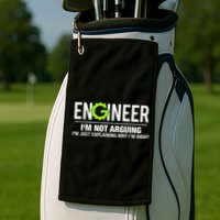 Engineer I'm Not Arguing Funny Engineering Golf Towel