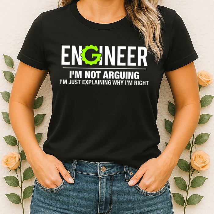 Engineer I'm Not Arguing Funny Engineering Womens T-Shirt