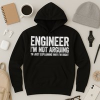 Engineer I'm Not Arguing Just Explaining Why I'm Right Premium Hoodie