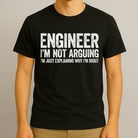 Engineer I'm Not Arguing Just Explaining Why I'm Right Premium T-Shirt