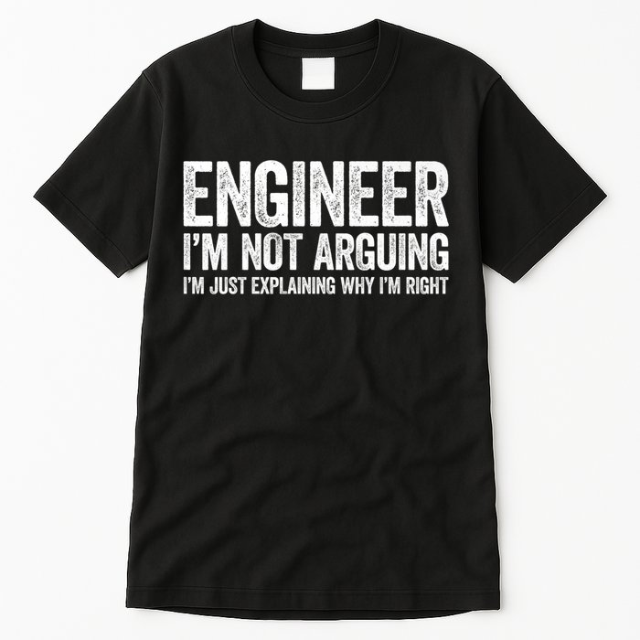 Engineer I'm Not Arguing Just Explaining Why I'm Right Premium Tall T-Shirt