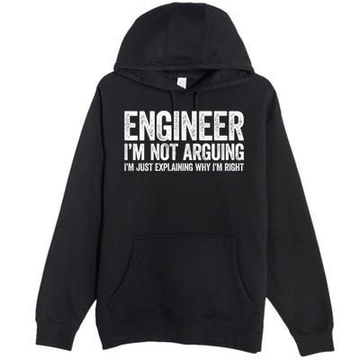 Engineer I'm Not Arguing Just Explaining Why I'm Right Premium Premium Pullover Hoodie