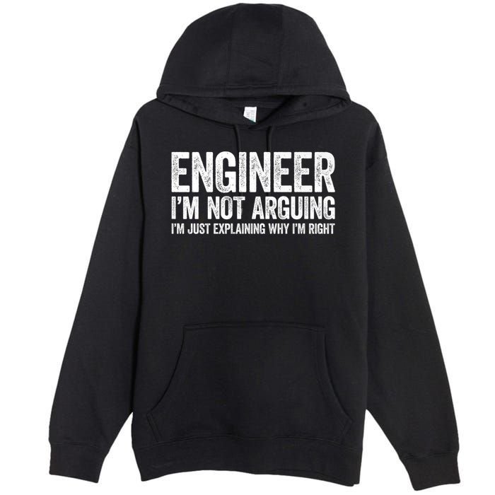 Engineer I'm Not Arguing Just Explaining Why I'm Right Premium Premium Pullover Hoodie