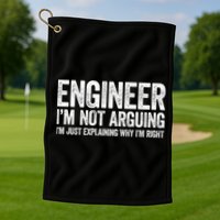 Engineer I'm Not Arguing Just Explaining Why I'm Right Premium Golf Towel