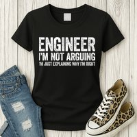 Engineer I'm Not Arguing Just Explaining Why I'm Right Premium Womens T-Shirt