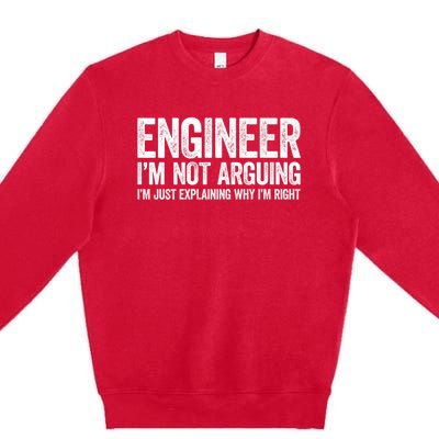 Engineer I'm Not Arguing Just Explaining Why I'm Right Premium Premium Crewneck Sweatshirt