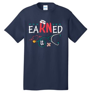 earned it nurse graduation nursing grad student rn lpn Tall T-Shirt