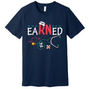 earned it nurse graduation nursing grad student rn lpn Premium T-Shirt