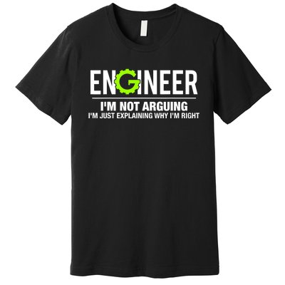 Engineer I'm Not Arguing Funny Engineering Premium T-Shirt