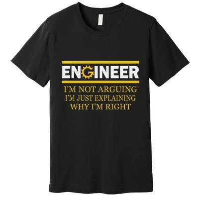 Engineer IM Not Arguing Funny Engineering Premium T-Shirt