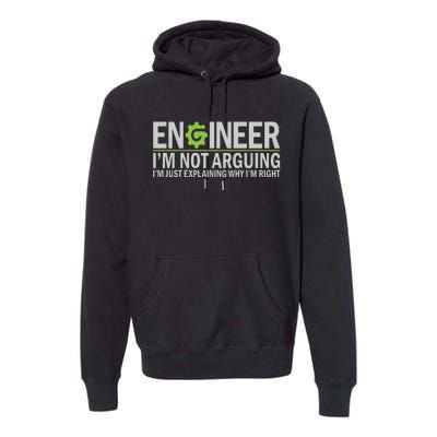 Engineer I'm Not Arguing Funny Engineering Quote Engineers Premium Hoodie