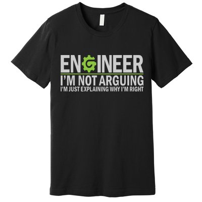 Engineer I'm Not Arguing Funny Engineering Quote Engineers Premium T-Shirt