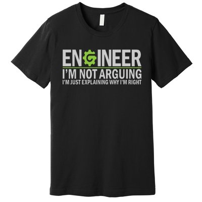 Engineer I'm Not Arguing Funny Engineering Quote Engineers Premium T-Shirt