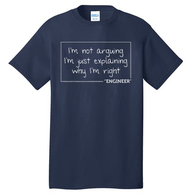 Engineer Im Not Arguing Shirts Funny Engineering Gift Idea Tall T-Shirt