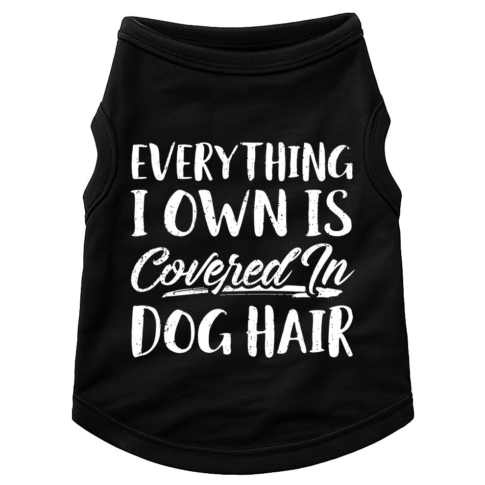 Everything I Own Is Covered In Dog Hair Pet Lovers Doggie Tank