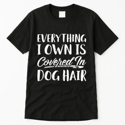 Everything I Own Is Covered In Dog Hair Pet Lovers Tall T-Shirt