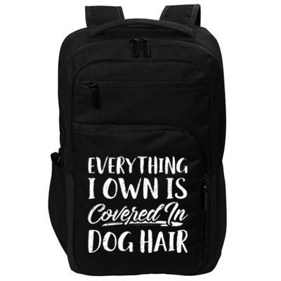 Everything I Own Is Covered In Dog Hair Pet Lovers Impact Tech Backpack