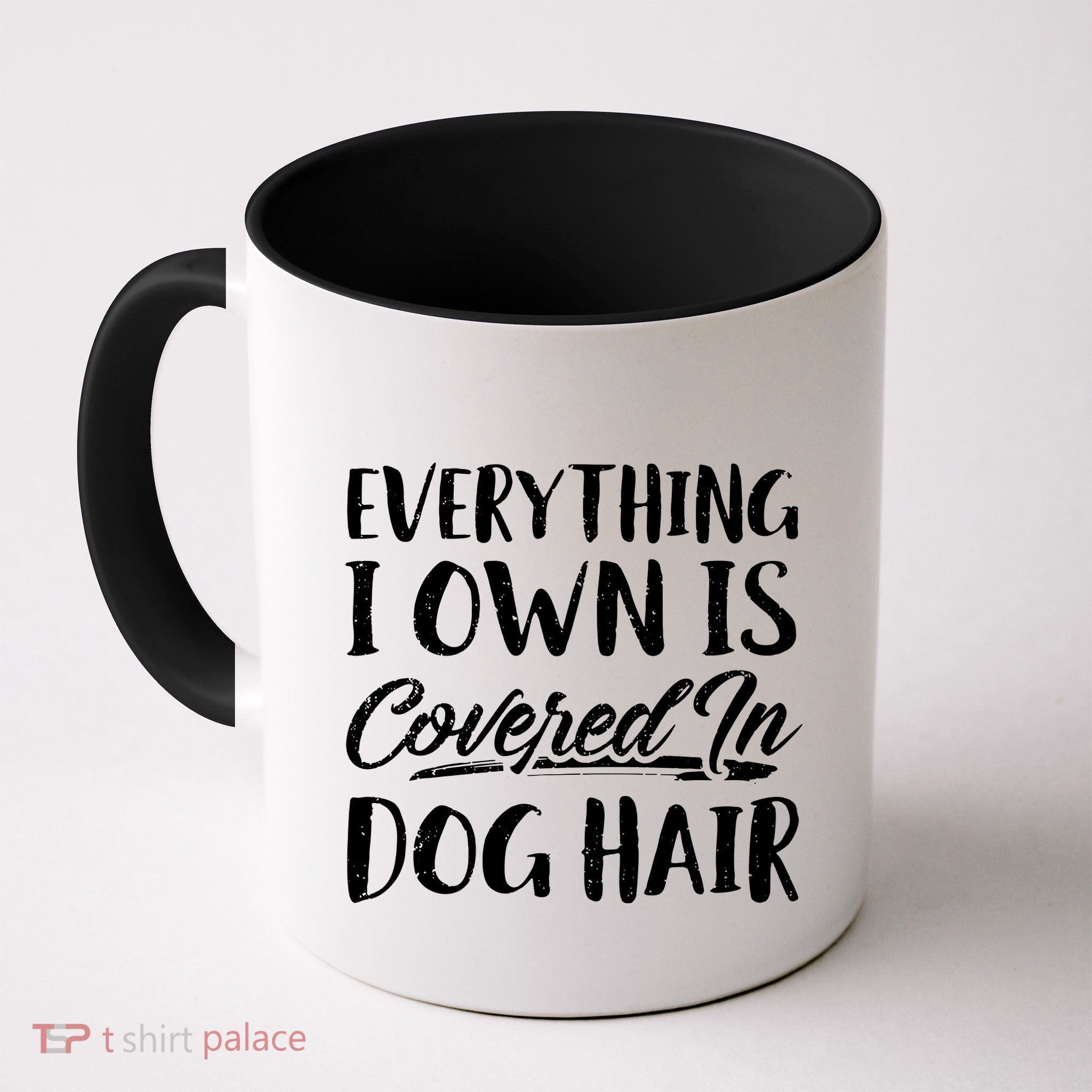 Everything I Own Is Covered In Dog Hair Pet Lovers Mug